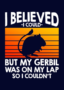 I Could But My Gerbil