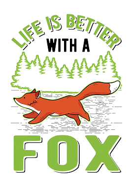 Life Is Better With A Fox