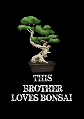 This Brother Loves Bonsai