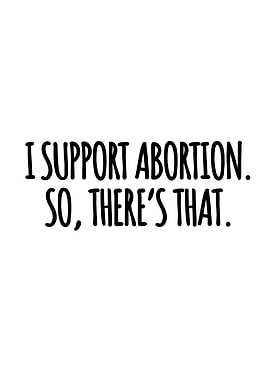 I support abortion