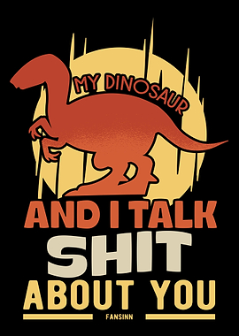My Dinosaur And I Talk Shi