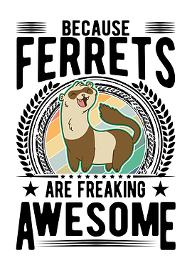 Ferrets Are Awesome