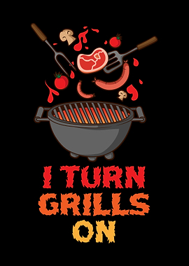 I Turn Grills On