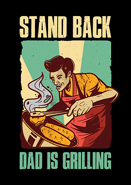 Stand Back Dad Is Grilling