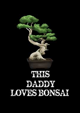 This Daddy Loves Bonsai