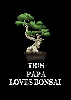 This Papa Loves Bonsai