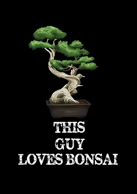 This Guy Loves Bonsai