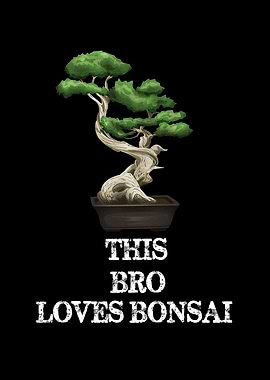 This Bro Loves Bonsai