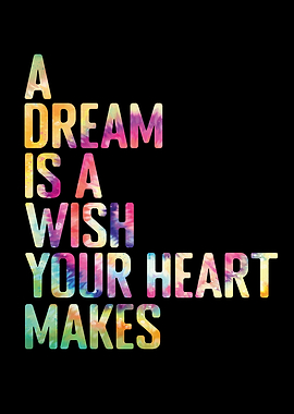 A Dream is a wish your