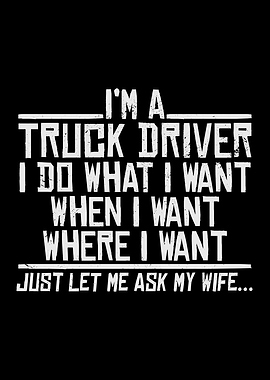 Im A Truck Driver I Do