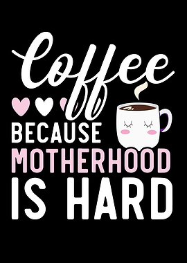 Coffee Because Motherhood