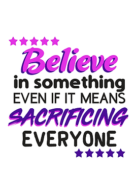 Believe in something
