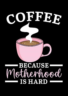 Coffee Because Motherhood