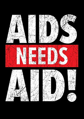 Aids Needs Aid HIV AIDS