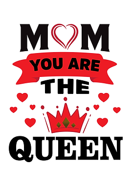 Mom You Are The Queen