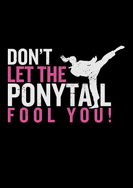 Dont Let The Ponytail