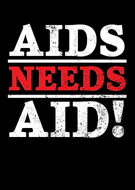 Aids Needs Aid HIV AIDS