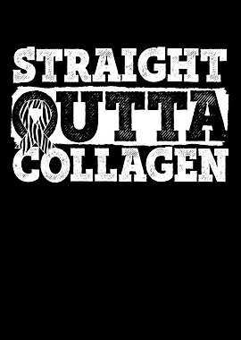 Straight Outta Collagen