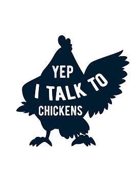 Yep I Talk To Chicken
