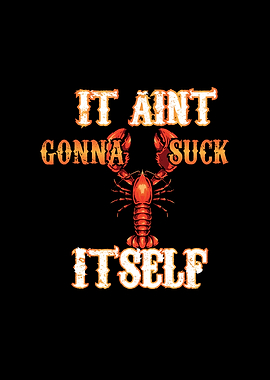 It Aint Gonna Suck Itself