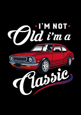 Im Not Old Im A Classic