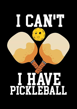 I Cant I Have Pickleball