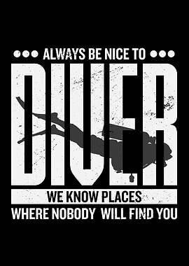 Always Be Nice To Diver We