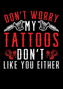 Dont Worry My Tattoos