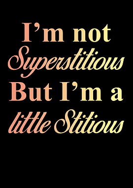 I am not Superstitious but