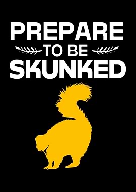 Prepare To Be Skunked