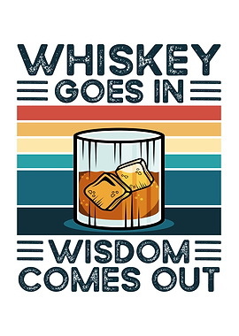 Whiskey Goes In Wisdom