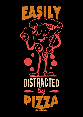 Easily Distracted By Pizza
