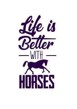 Life Is Better With Horses