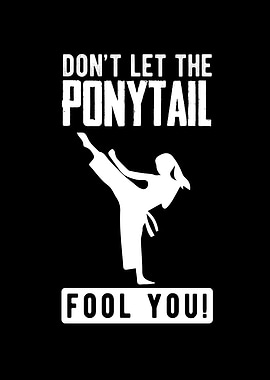 Dont Let The Ponytail