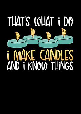 Thats what I do candle mak