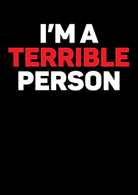 Im A Terrible Person
