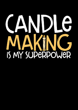 Candle making superpower