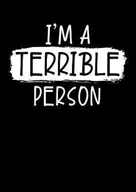 Im A Terrible Person