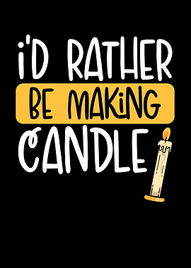 Rather be making candle
