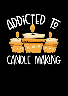 Addicted to candle making