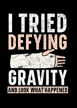 I Tried Defying Gravity