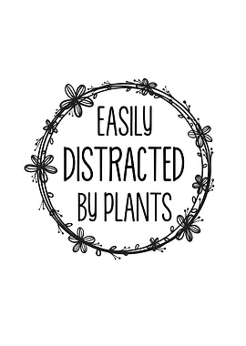 Easy Distracted By Plants