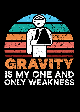 Gravity Is My Weakness