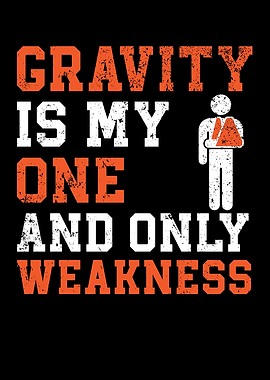 Gravity Is My Weakness