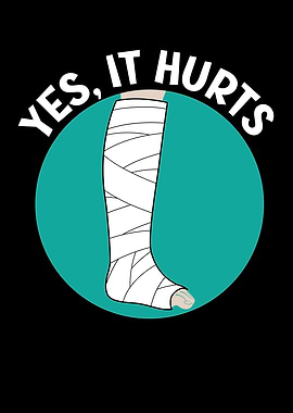 Yes It Hurts Broken Leg