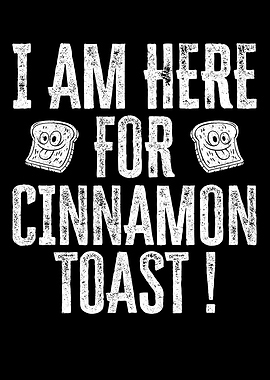 Im Here For Cinnamon Toast