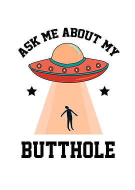 Ask About My Butt Hole