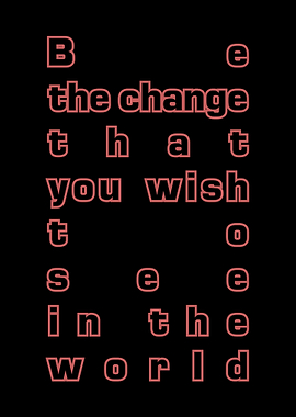 Be the change that you