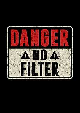 Danger No Filter