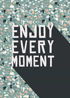 Enjoy Every Moment